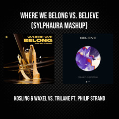 Kosling & Waxel vs. Trilane ft. Philip Strand - Where We Belong vs. Believe (Sylphaura Mashup)
