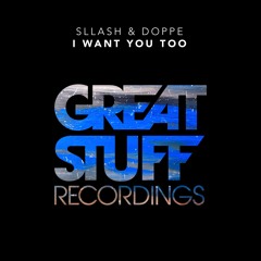 Sllash & Doppe - I Want You Too