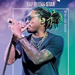 VIEW [KINDLE PDF EBOOK EPUB] Future: Rap Rising Star (Hip-Hop Artists) by  Melissa Higgins 🖋️
