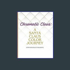 [EBOOK] 📖 Chromatic Claus: A Santa Claus Color Journey (Ebook pdf)