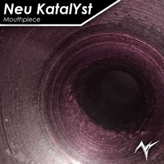 Neu KatalYst - Mouthpiece [KVR OSC #197: Odin 2] [Electronic]
