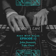 Keen With House Episode 13 ( John Summit Take Over )