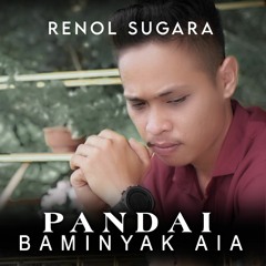 Pandai Baminyak Aia - Renol Sugara