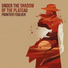 [Get] PDF EBOOK EPUB KINDLE Under the Shadow of the Plateau: Frontier Forever by  Benjamin Krieger,D
