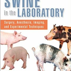 GET PDF 📬 Swine in the Laboratory: Surgery, Anesthesia, Imaging, and Experimental Te