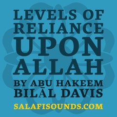 Lesson 8 The Levels of Reliance Upon Allah by Abu Hakeem