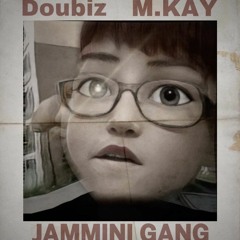 JAMMINI GANG - M.KAY & DOUBIZ