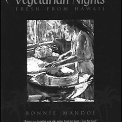 View KINDLE 🗂️ Vegetarian Nights: Fresh from Hawaii by  Bonnie Mandoe PDF EBOOK EPUB