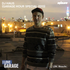 I Love: Garage - DJ HAUS (Garage Hour Special) - 22 November 2013