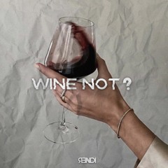 WINE NOT?