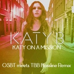 Katy B - Katy On A Mission (OSBT Meets TBB Bassline Remix)