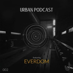 Urban Podcast 002 - Everdom