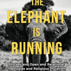 [Access] KINDLE PDF EBOOK EPUB The Elephant is Running: Process and Open and Relation