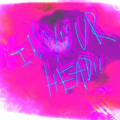 IN YOUR HEAD!!(´☢｀)
