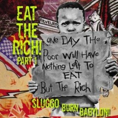 Eat The Rich Part 1 - Sluggo Burn Babylon!