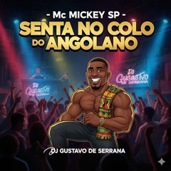 Mc Mickey SP - Senta No Colo do Angolano  Dj Gustavo 2019(MP3_160K).mp3