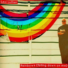 Rainbows (falling down on me)