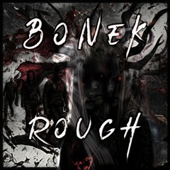 BONEK - ROUGH [FREE DOWNLOAD]
