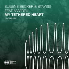 Eugene Becker & Staysis Feat. VVVIRTU - My Tethered Heart
