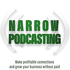 Read EBOOK 💜 Narrow Podcasting : Make Profitable Connections and Grow your Business,