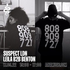 Suspect LDN  w/ Leila b2b Benton - Aaja Channel 2 - 17 05 22