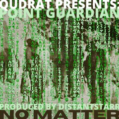 Point Guardian - NO MATTER (Produced By DistantStarr)