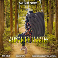 Alikan Dhillaalee - Ayya Pop ft. Thoatte