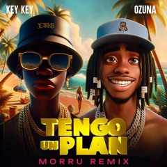 Key-Key x Ozuna - Tengo Un Plan (Morru Remix) [Free Download on Buy Button]
