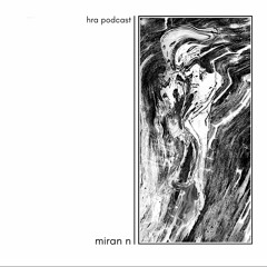 HRA PODCAST 049 // MIRAN N [AMBIENT/LETFIELD]