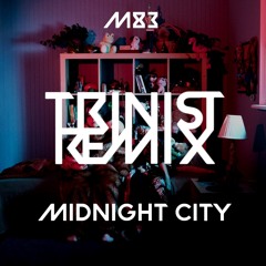 M83 - MIDNIGHT CITY [TRINIST REMIX] [FREE DOWNLOAD]