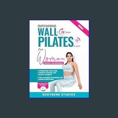Read^^ 📖 Empowering Wall Pilates for Women: Strengthen Your Core, Improve Posture, and Boost Flexi