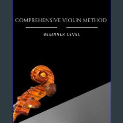 Read Ebook ⚡ Comprehensive Violin Method: Beginner Level Online Book