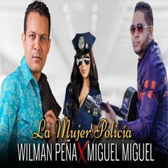 Wilman Peña Ft Miguel Miguel - La Mujer Policia(En Vivo)