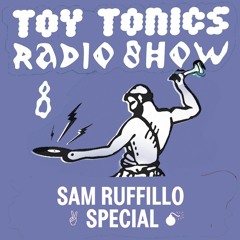 Toy Tonics Radio Show 8 - Sam Ruffillo Special