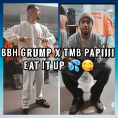BBH Grump x TMB Papiiii - Eat It Up
