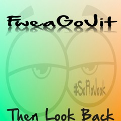 Then Look Back | FweaGoJit | #SoFloJook