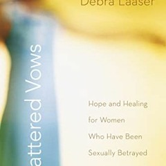 VIEW [EPUB KINDLE PDF EBOOK] Shattered Vows: Hope and Healing for Women Who Have Been Sexually Betra