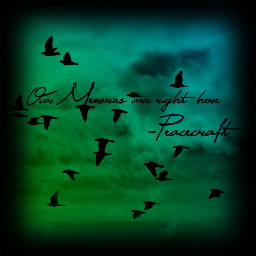 Our Memories Are Right Here By Peacecraft Our Memories Are Right Here By Peacecraft