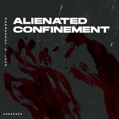 Alienated Confinement - HENNESSEY B2B LOCH (Tracklist in description)