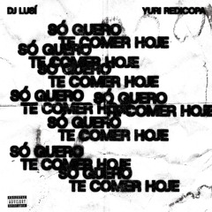 SÓ QUERO TE COMER HOJE