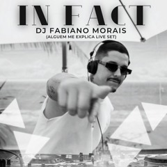 DJ Fabiano Morais - In Fact (ALGUÉM ME EXPLICA LIVE SET)