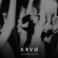 KRVØ - RUSTED FAITH