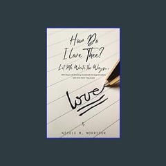 #^Download 📖 How Do I Love Thee? Let Me Write the Ways - 365 Days Of Sharing Gratitude & Appreciat