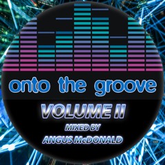 Onto The Groove Volume II - Mixed By Angus McDonald