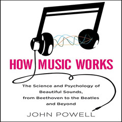 DOWNLOAD KINDLE ✅ How Music Works: The Science and Psychology of Beautiful Sounds, fr