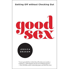 ACCESS KINDLE 🖋️ Good Sex: Getting Off Without Checking Out by  Jessica Graham,Jessi