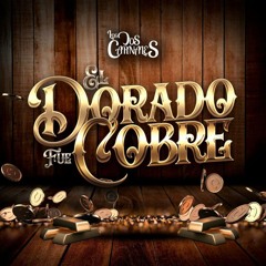 Los Dos Carnales - El Dorado Fue Cobre
