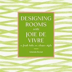PDF Download Designing Rooms with Joie de Vivre: A Fresh Take on Classic Style BY Amanda Reynal