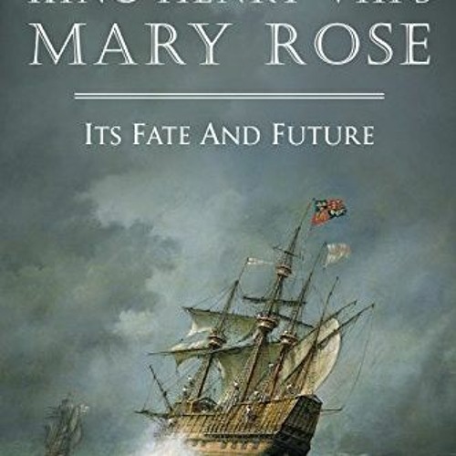 ACCESS PDF EBOOK EPUB KINDLE King Henry VIII’s Mary Rose by  Alexander McKee 🎯