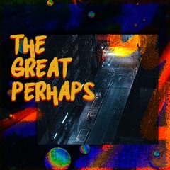 The Great Perhaps